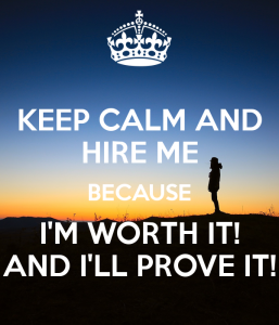 keep-calm-and-hire-me-because-i-m-worth-it-and-i-ll-prove-it